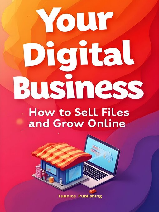 Title details for Your Digital Business How to sell Files and Grow Online by Tuunica Publishing - Wait list